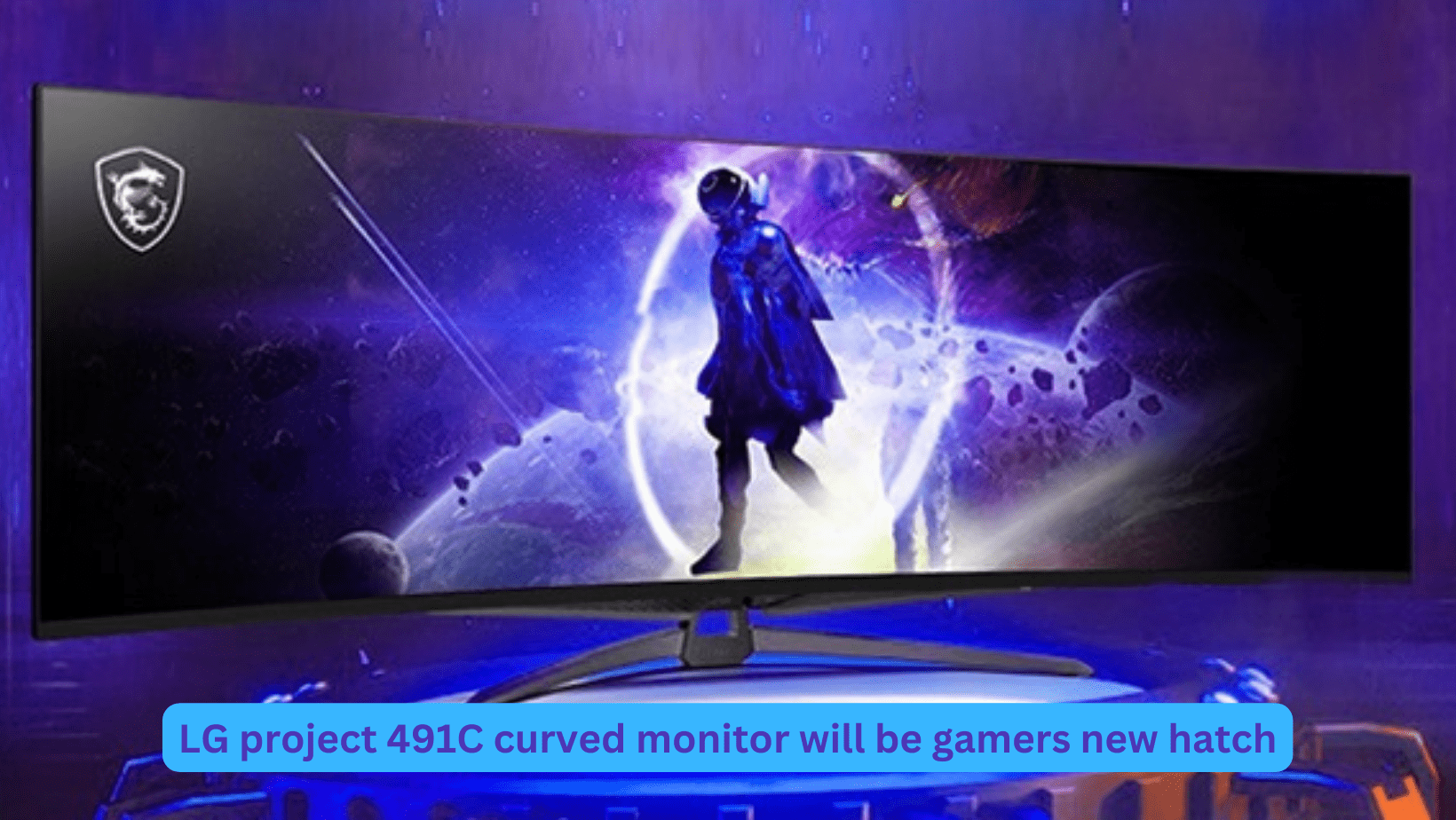 LG project 491C curved monitor will be gamers new hatch