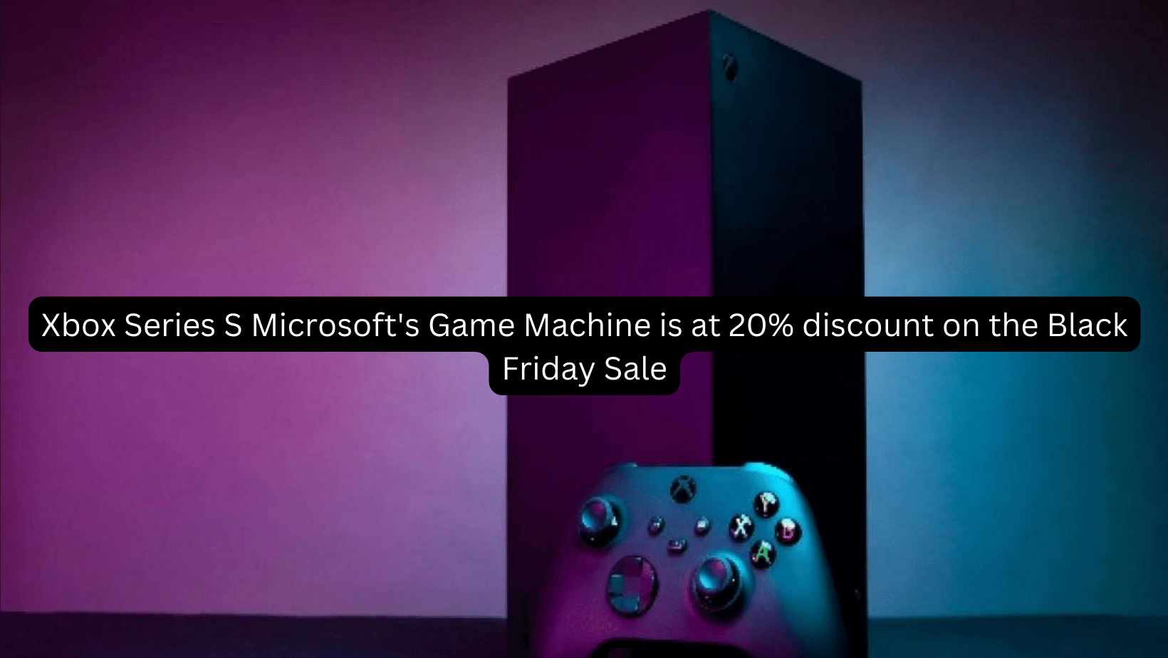 Xbox Series S Microsoft's Game Machine is at 20% discount on the Black Friday Sale